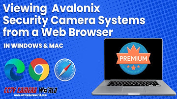 Viewing Avalonix Security Camera Systems from a Web Browser