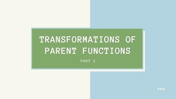 Algebra 2 Topic 9: Transformations of Parent Functions (Part 2/2)