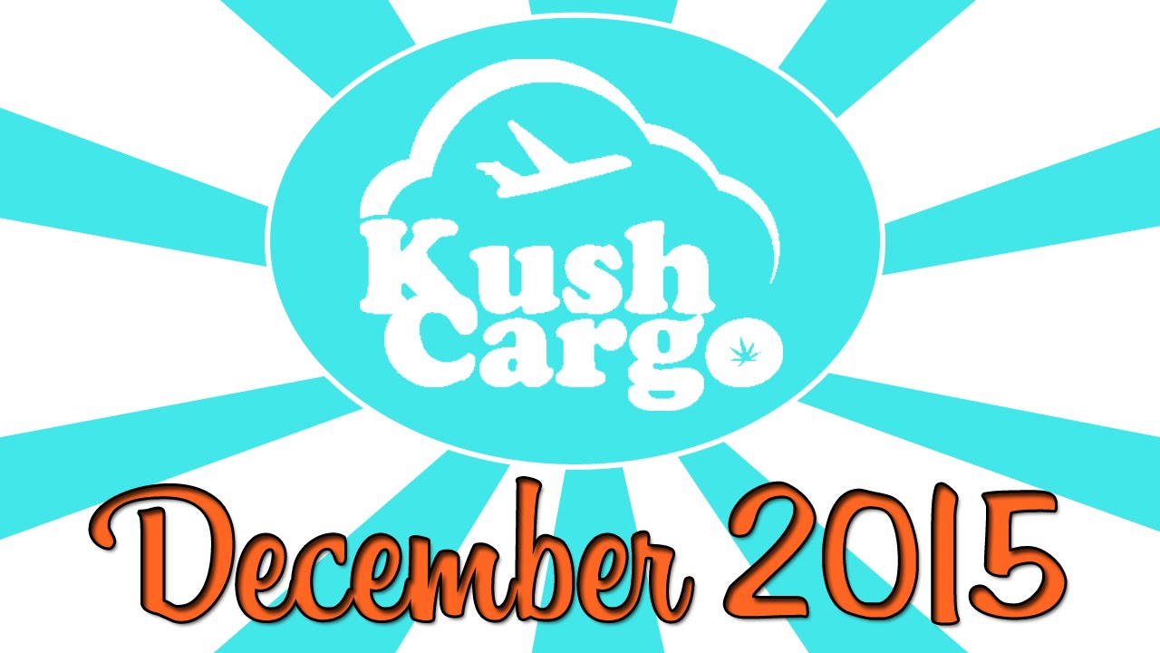 KUSH CARGO UNBOXING!! (December 2015)