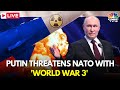 LIVE: Putin Threatens Nato with 