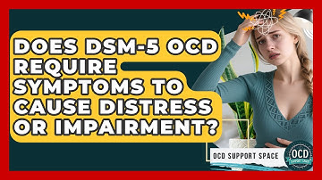 Does DSM-5 OCD Require Symptoms to Cause Distress or Impairment? | OCD Support Space