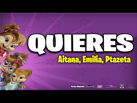 Quieres - Aitana-Emilia-Ptazeta (Version Chipmunks - Lyrics/Letra)