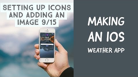 Making An iOS Weather App - Setting up Icons and Adding An Image 9/15
