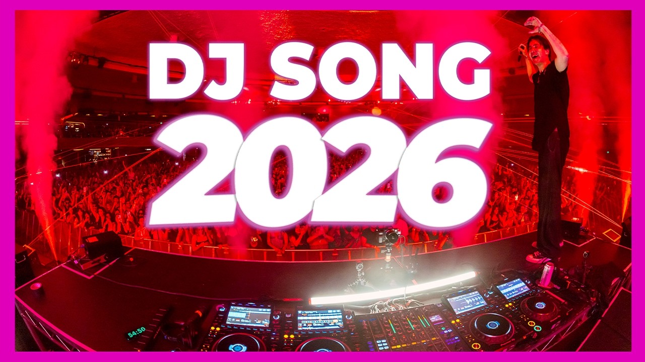 DJ SONG MIX 2026 - Remixes & Mashups of Popular Songs 2026 | DJ Remix Club Music Disco Dance 202