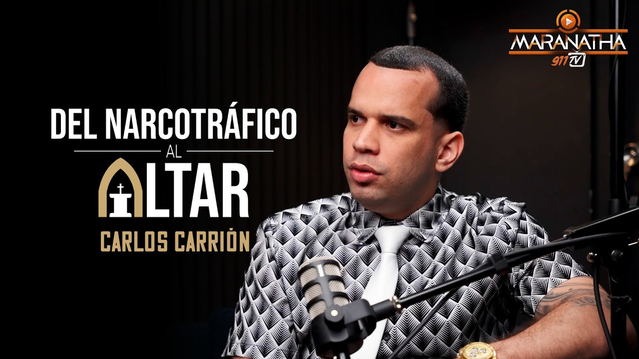 [Maranatha 911] Del narcotráfico al altar /// Carlos Carrion