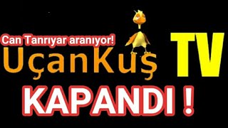Uçankuş TV kapandı..Can Tanrıyar aranıyor!