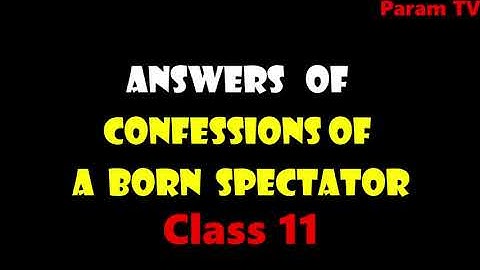 Class 11, Confessions Of A Born Spectator, Questions Answers