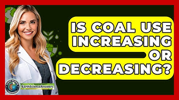 Is Coal Use Increasing Or Decreasing? - Earth Science Answers