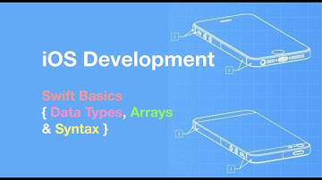 iOS Development Swift Basic Training: Part 2 Data Types, Arrays, & Syntax Explained