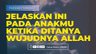 [FAEDAH SINGKAT] JELASKAN INI PADA ANAKMU KETIKA DITANYA WUJUDNYA ALLAH