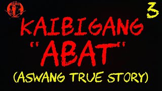 KAIBIGANG-ABAT 3 (ASWANG TRUE STORY)