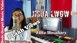 Jisua Lwgw || Bodo Gospel Music Video || By Elita Mosahary ||Yeshu Sathi Re|| Cover Video|| 2021||