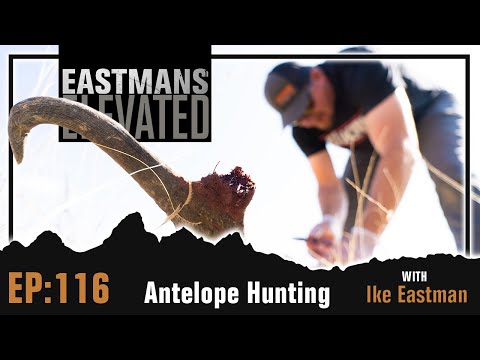 Antelope Hunting With Ike Eastman | Eastmans' Elevated Podcast 385