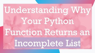 Understanding Why Your Python Function Returns an Incomplete List