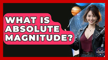 What Is Absolute Magnitude? - Astronomy Made Simple