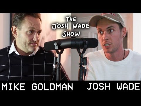 MIKE GOLDMAN - The Josh Wade Show #034