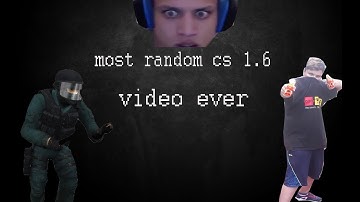 The Most Random Cs 1.6 Video Ever