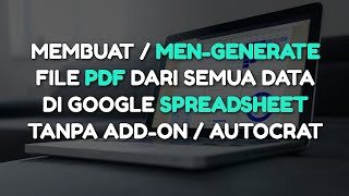 Membuat / men-generate file pdf dari semua data di google spreadsheet tanpa add-on / autocrat