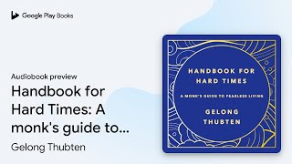 Handbook for Hard Times: A monk's guide to… by Gelong Thubten · Audiobook preview