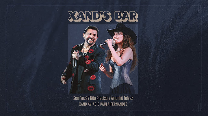Xand Avião, Paula Fernandes - Não Precisa / Sem Você / Amanhã Talvez (Xand's Bar)