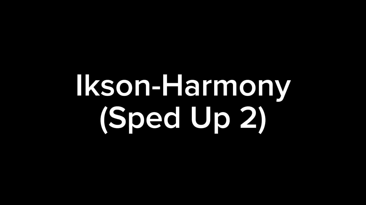 Ikson-Harmony (Sped Up 2)