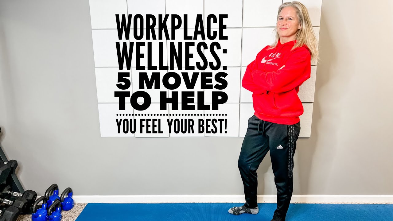 WORKPLACE WELLNESS: 5 Moves to Help You Feel Your Best!
