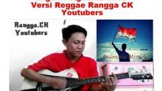 Lagu Kemerdekaan 17 Agustus 1945 Versi Reggae Rangga CK Youtuber