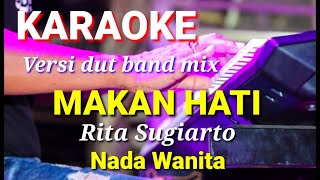 MAKAN HATI - Rita Sugiarto | Karaoke dut band mix nada wanita | Lirik