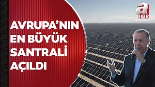 Başkan Erdoğan: Bu güneş enerji santrali 2 milyon kişinin yıllık elektrik ihtiyacını karşılayacak