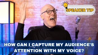 Speaker Tip: How Can I Capture My Audience's Attention with My Voice?