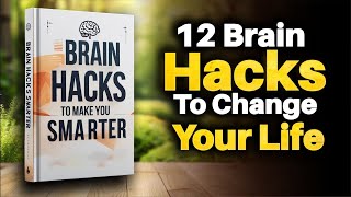 12 Powerful Brain Hacks to Change Your Life | Audiobook