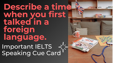 Time When You First Time Talked In A Foreign Language | Sample Answer IELTS Speaking Cue Card