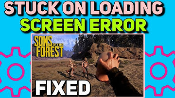 How to Fix Stuck on Loading Screen Error in Sons of the Forest | Stuck Screen Sons of the Forest Fix
