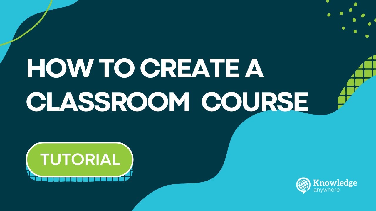 How to Create A Classroom Course on Knowledge Anywhere's LMS - YouTube