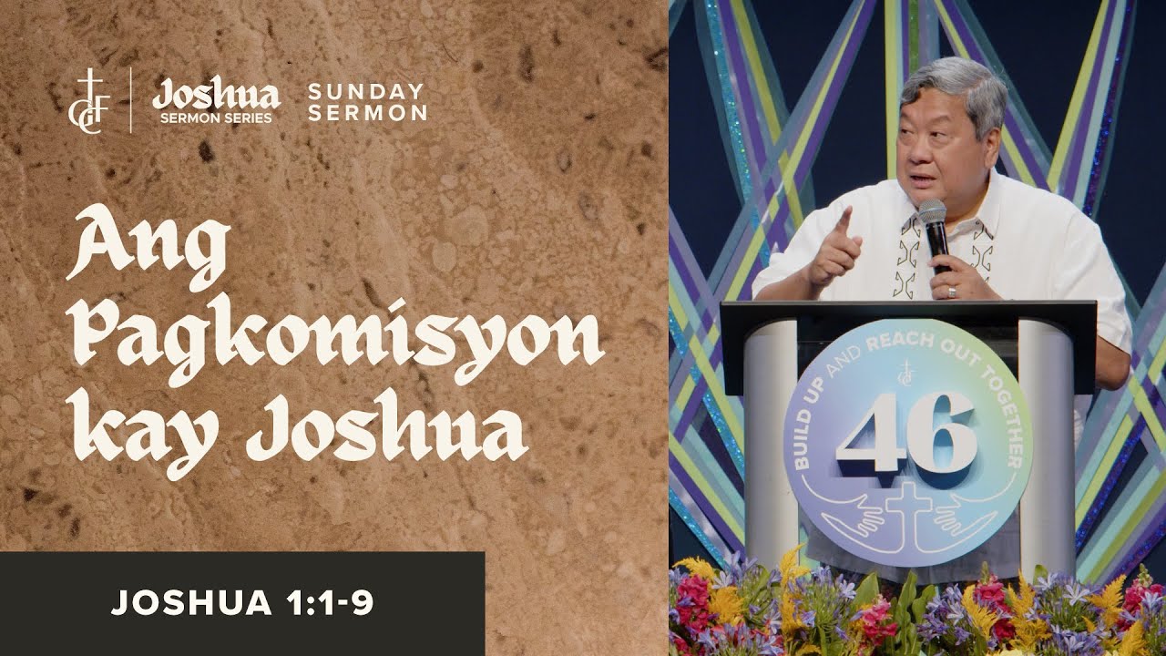 Sunday Sermon • Joshua 1:1-9 • Ang Pagkomisyon kay Joshua