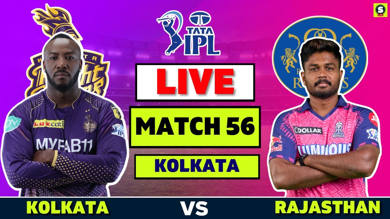 🔴IPL Live KKR vs RR Live Kolkata, Match 56 IPL Live Scores