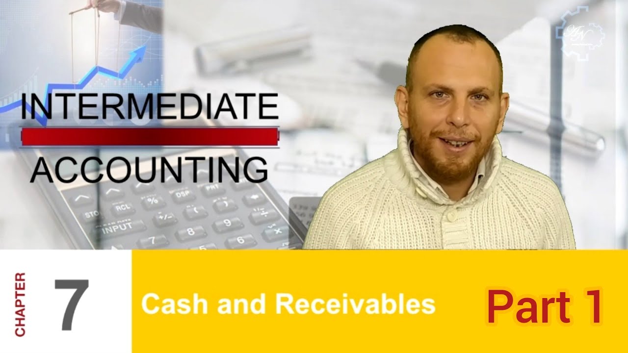 Chapter 7 Part 1: Cash and Receivables - Intermediate Accounting ...