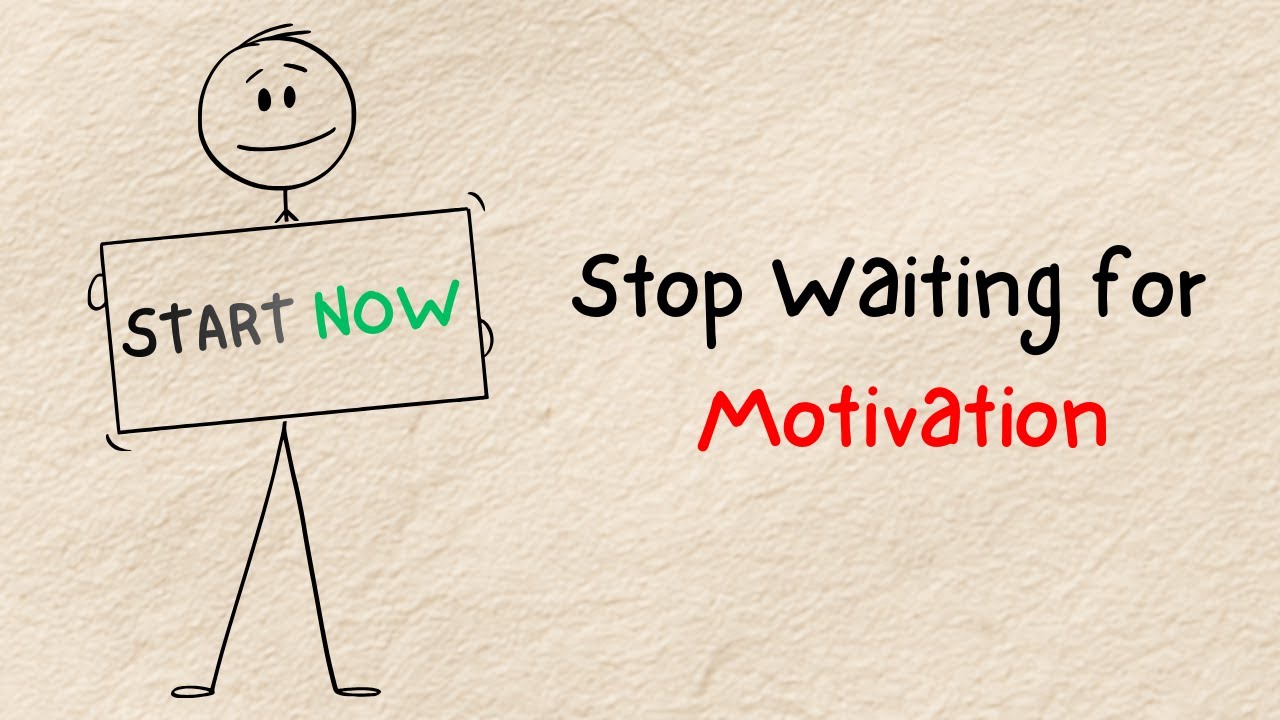 Stop Waiting for Motivation Start Now 