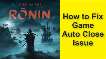 How to Fix Rise of the Rōnin Game Auto Close Issue 2025