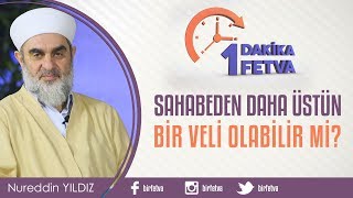 Sahabeden daha üstün bir veli olabilir mi?