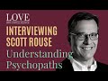 Interviewing Scott Rouse - Understanding The Mind Of A Psychopath - Scott Rouse