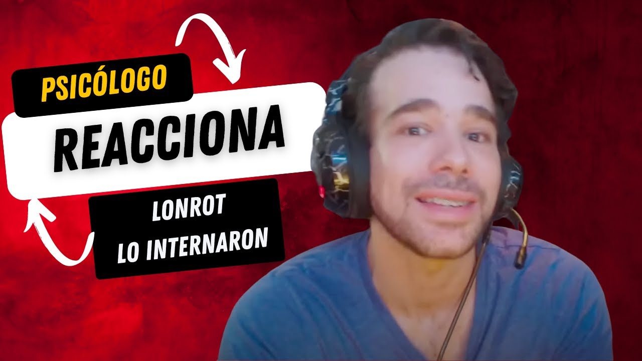 Psicologo reacciona a internaron a Lonrot