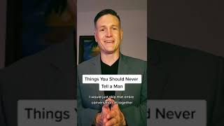 Things You Should Never Tell a Man