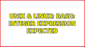 Unix & Linux: Bash: integer expression expected