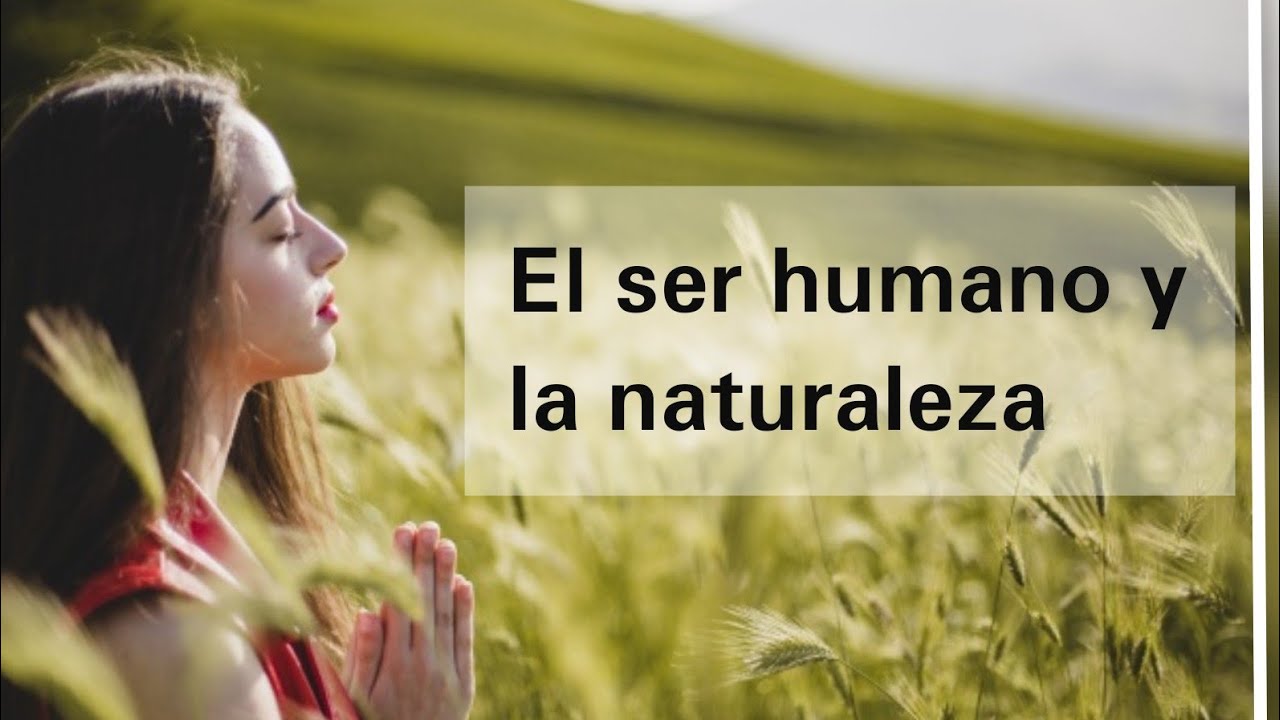 El ser humano y la naturaleza - Ciencias Naturales - YouTube