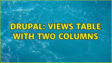 Drupal: Views table with two columns (2 Solutions!!)