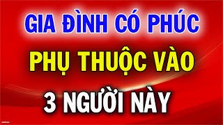 Gia Đình Có Phúc Hay Không Phụ Thuộc Vào 3 Người Này