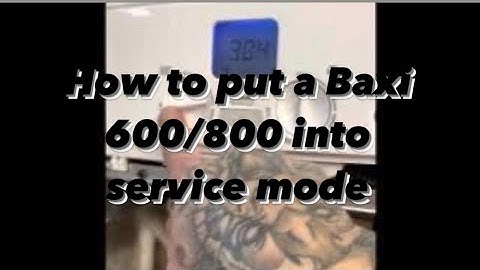 HOW TO: Put a Baxi 600/800 into service mode