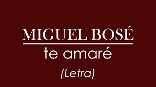 Miguel Bosé  - Te amaré (Letra)