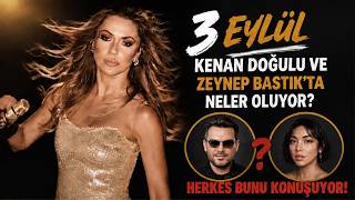 3 Eylül/Kenan Doğulu Ve Zeynep Bastıkta Neler Oluyor? Herkes Bunu Konuşuyor